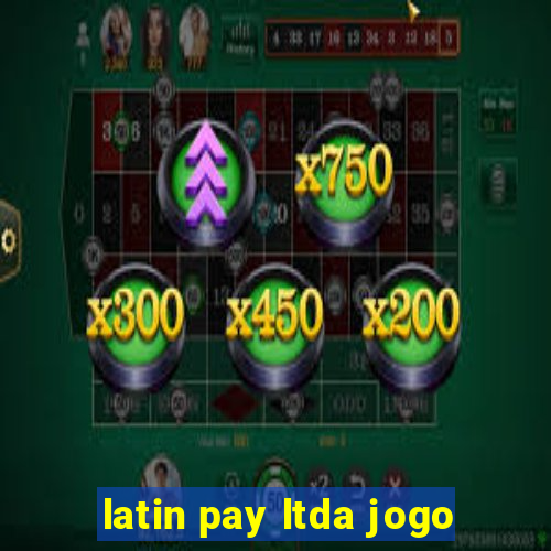 latin pay ltda jogo